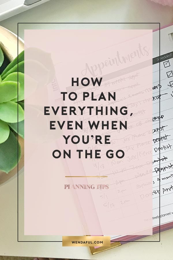 HOW TO PLAN EVERYTHING EVEN WHEN YOU'RE ON THE GO