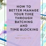 How to Better Manage Your Time Through Batching and Time Blocking