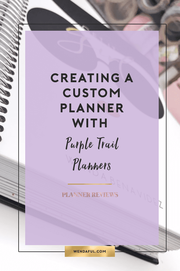 Creating A Custom Planner with Purple Trail Planners Wendaful Planning
